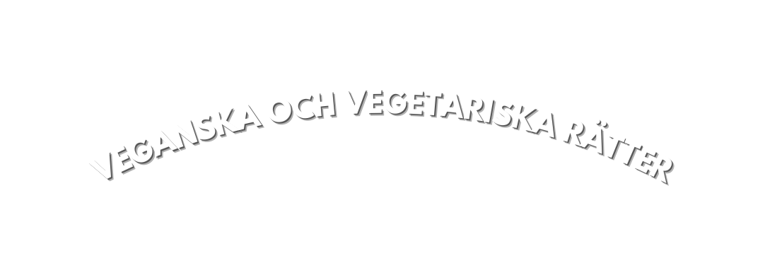 VEGANSKA OCH VEGETARISKA RÄTTER